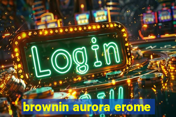 brownin aurora erome